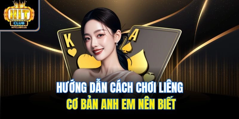 Hướng dẫn cách chơi Liêng cơ bản anh em nên biết