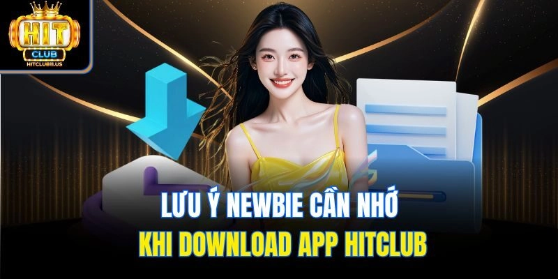 Lưu ý newbie cần nhớ khi download app Hitclub