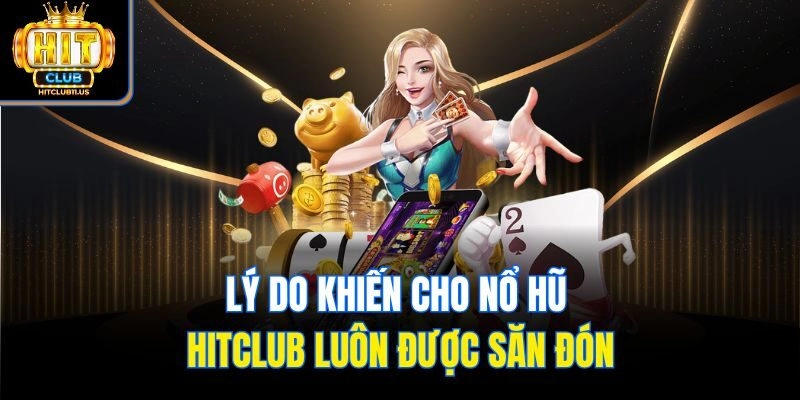 Lý do khiến cho nổ hũ Hitclub luôn được săn đón