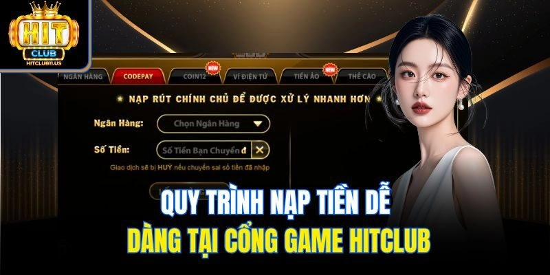 Quy trình nạp tiền dễ dàng tại cổng game Hitclub