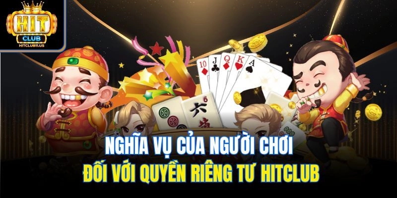 Nghĩa vụ của người chơi đối với quyền riêng tư Hitclub