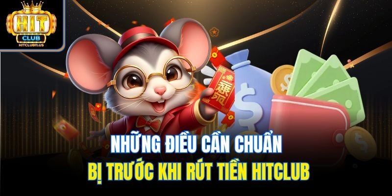 Những điều cần chuẩn bị trước khi rút tiền Hitclub